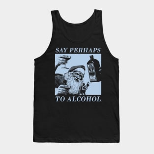 say perhaps to alcohol Tank Top